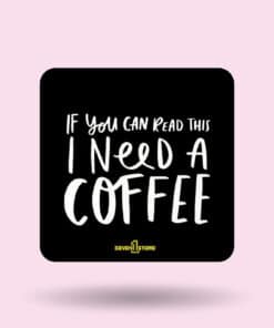 I Need Coffee Coaster